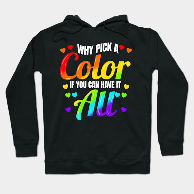 Why Pick A Color If You Can Have It All LGBTQ Hoodie by SinBle